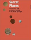 Secret Places: The architect’s guide to distinctive buildings in and around Copenhagen