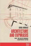 Architecture and Ekphrasis: Space, Time and the Embodied Description of the Past (Rethinking Art’s Histories)