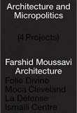 Architecture and Micropolitics: Four Projects by Farshid Moussavi Architecture, 2010-2020 (Pre-order)
