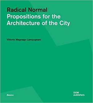 A Radical Normal: Propositions for the Architecture of the City