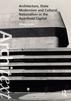 Architecture, State Modernism and Cultural Nationalism in the Apartheid Capital