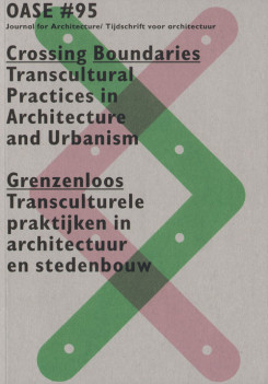 Oase 95: Crossing Boundaries – Transcultural Practices In Architecture And Urbanism