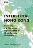 Interstitial Hong Kong: Exploring the Miniature Open Spaces of High-Density Urbanism