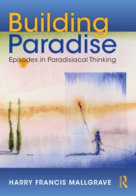 Building Paradise: Episodes in Paradisiacal Thinking