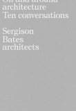 On and Around Architecture: Ten Conversations. Sergison Bates architects