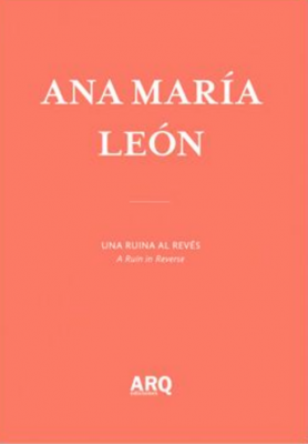 Ana Maria Leon: An Upside Down Ruin