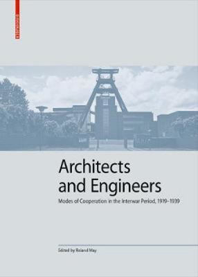 Architects and Engineers: Modes of Cooperation in the Interwar Period, 1919-1939
