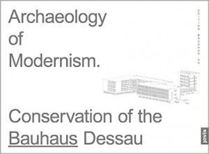 Archaeology of Modernism: Preservation Bauhaus Dessau