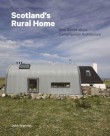 Scotland’s Rural Home: Nine Stories about Contemporary Architecture