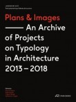 Plans and Images: An Archive of Projects on Typology in Architecture 2013-2018