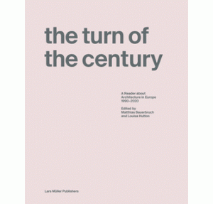 Turn of the Century: A Reader about Architecture within Europe 1990-2020