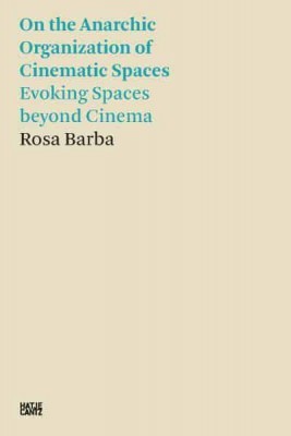 Rosa Barba: On the Anarchic Organization of Cinematic Spaces – Evoking Spaces beyond Cinema