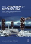 The Urbanism of Metabolism: Visions, Scenarios and Models for the Mutant City of Tomorrow