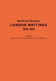 Gottfried Semper – London Writings 1850-1855