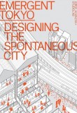 Emergent Tokyo: Designing the Spontaneous City – Reprinting