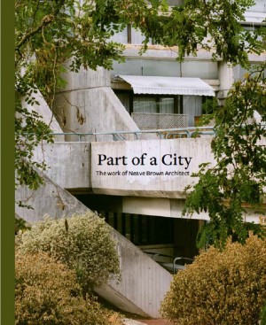 Part of a City: The Work of Neave Brown Architect