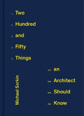 Two Hundred and Fifty Things an Architect Should Know