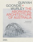 Gunyah, Goondie & Wurley: The Aboriginal Architecture of Australia