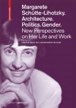 Margarete Schütte-Lihotzky. Architecture. Politics. Gender.