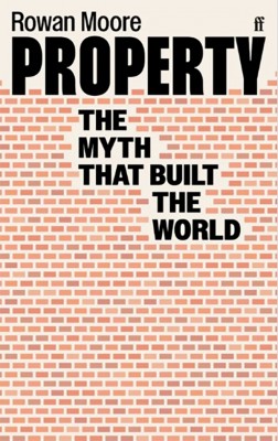 Property: The myth that built the world