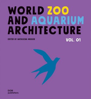 World Zoo and Aquarium Architecture Vol. 01